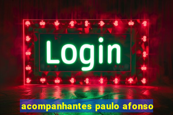 acompanhantes paulo afonso